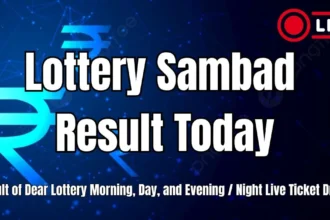 Lottery Sambad Result Today- Result of Dear Lottery Morning, Day, and Evening Night Live Ticket Draw