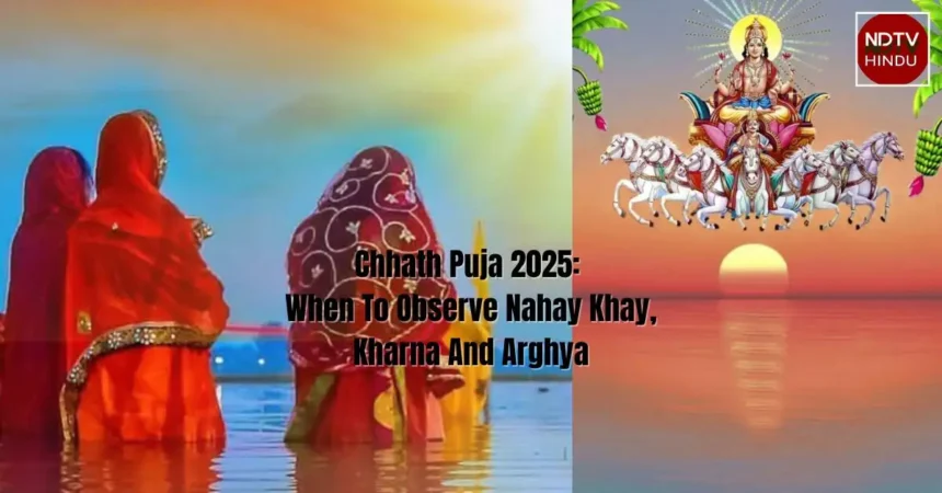 Chhath Puja 2025: When To Observe Nahay Khay, Kharna And Arghya